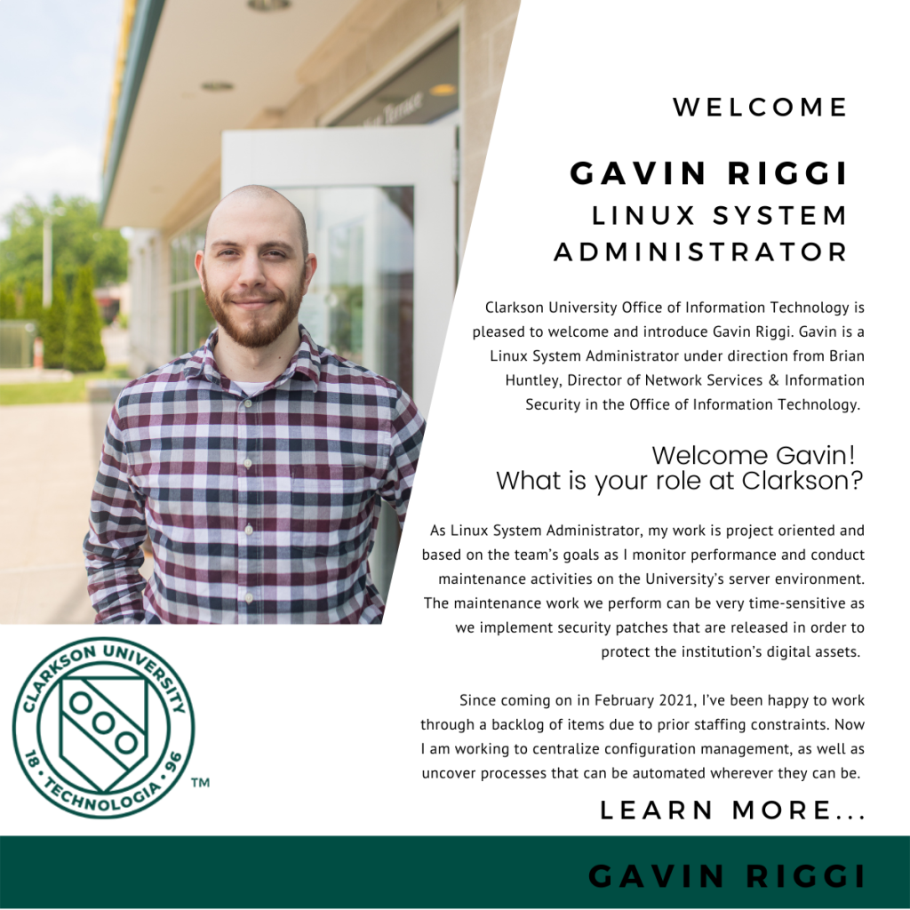 Welcome Gavin Riggi Linux System Administrator. Image of Gavin Riggi along with text describing his role at Clarkson. Full Text avail https://docs.google.com/document/d/1H4lmMA28GmdzoZZdYkRb6lEYiGuKyk9dxxc-0bdznCo/edit?usp=sharing

