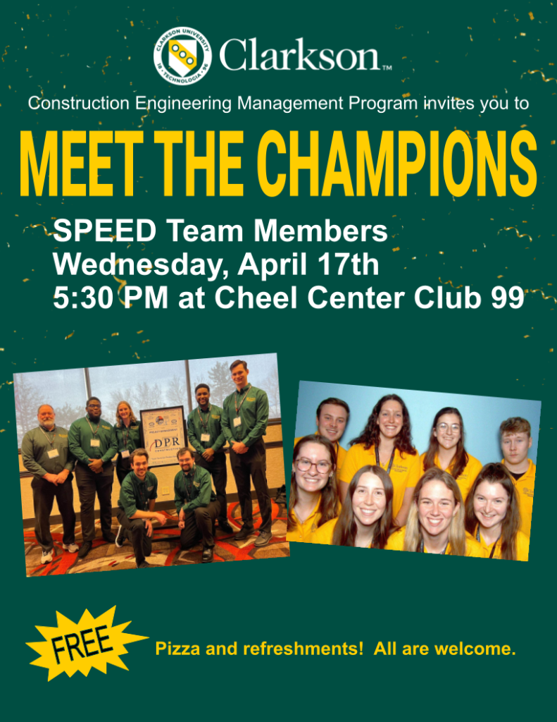Event flyer with photos of students in Clarkson shirts for Meet the Champions event with Construction Engineering Management SPEED Team members Wednesday April 17, 2024 at 5:30pm at Cheel Center Club 99. Free pizza and refreshments. All are welcome.
