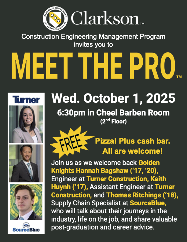Flyer with Clarkson University Construction Engineering Management program logo with three portrait photos of professionals from Turner Construction and SourceBlue for a Meet the Pro event on Wednesday October 1, 2025 at 6:30pm in Cheel Center Barben Rooms. Free Pizza, plus cash bar.  All are welcome. 