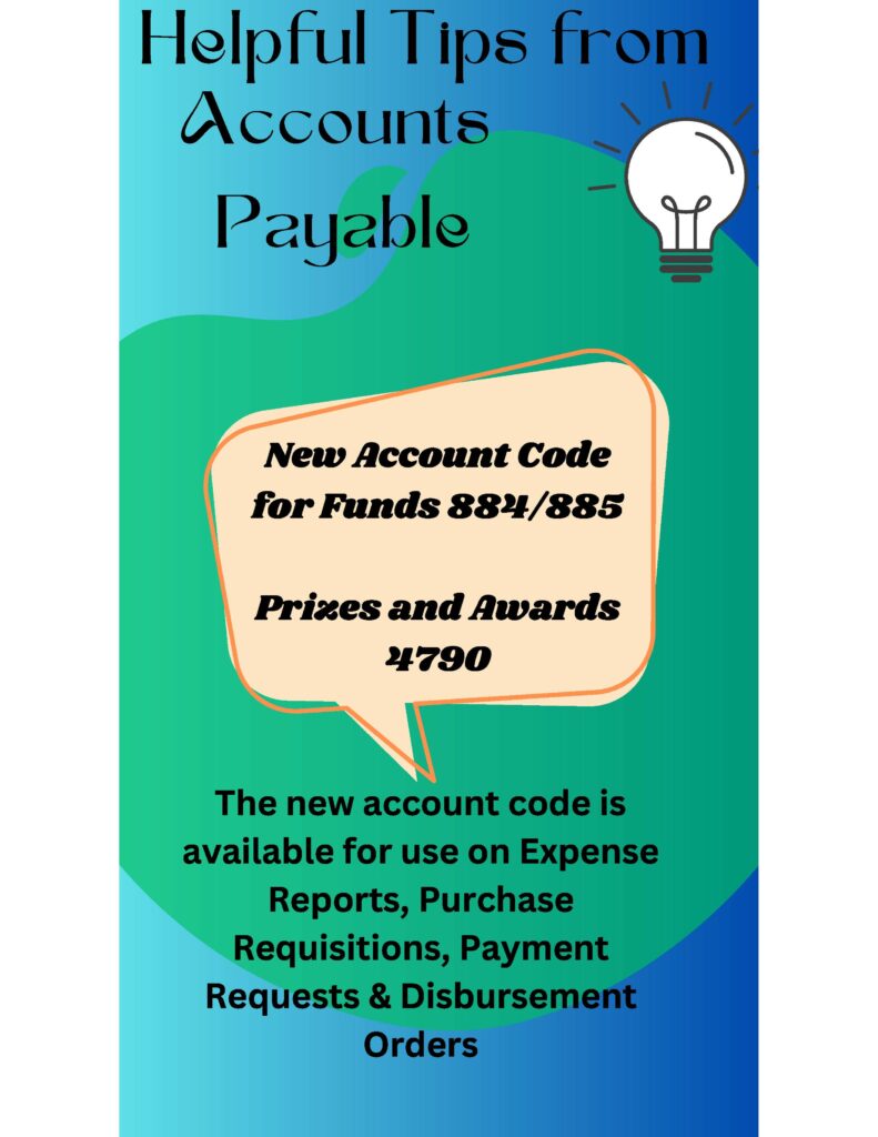 A graphic with blue & green background with a lightbulb and speech bubble from Accounts Payable featuring the new accounting code 4790 for Prizes and Awards with Funds 884 & 885 to be used on Expense Reports, Purchase Requisitions and Disbursement Orders where needed