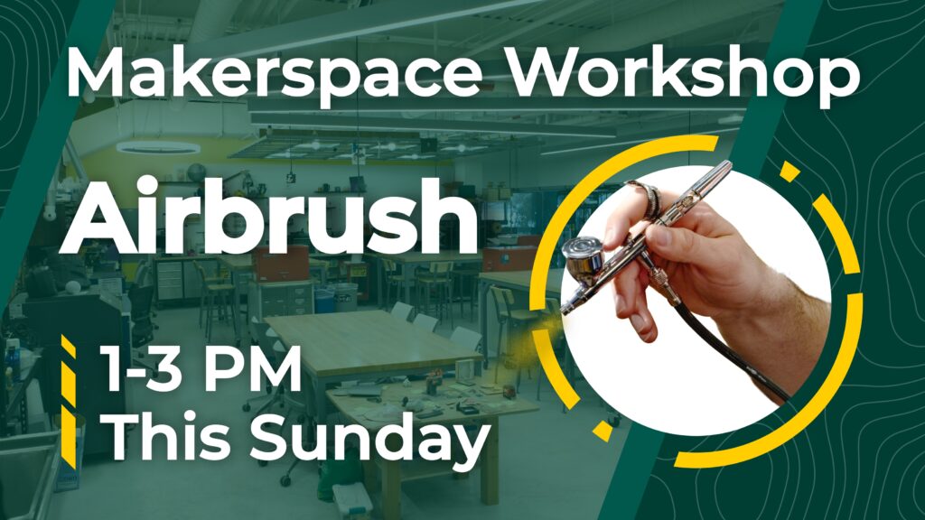 An image that reads "Makerspace Workshop | Airbursh | 1-3 PM This Sunday", while a picture of a hand holding an airbrush is shown.