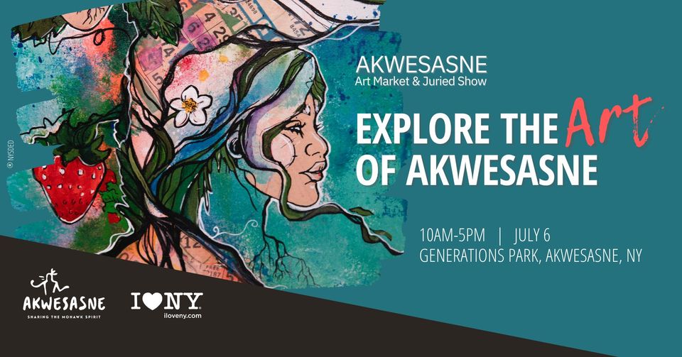 Flyer for Akwesasne Art Market & Juried Show with a painting of a woman with hair depicted as strawberry vines. Flyer reads Explore The Art of Akwesasne 10 a.m. to 5 p.m. July 6, Generations Park Akwesasne NY with logos for Akwesasne and I Love NY