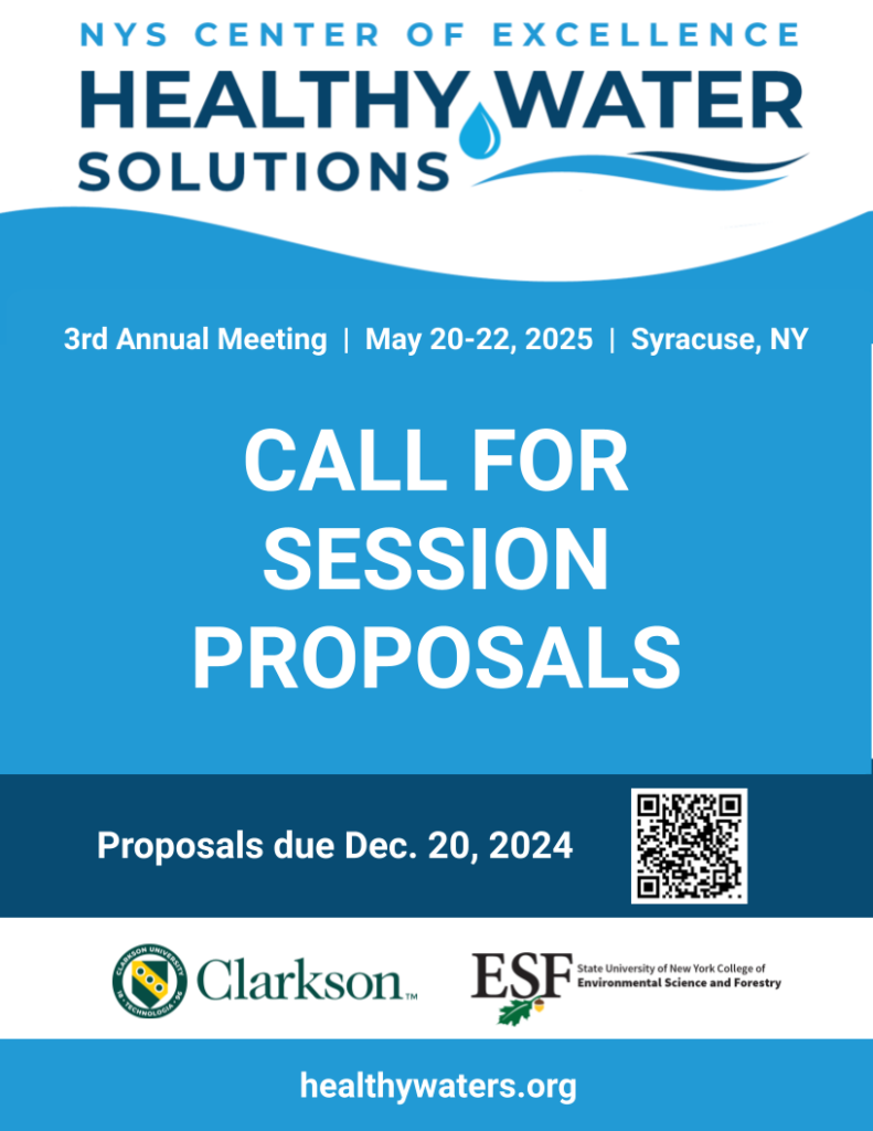 Flyer with water droplet and logo for NYS Center of Excellence in Healthy Water Solutions and logos for Clarkson University and SUNY ESF. Flyer text says Call for Session Proposals for 3rd Annual Meeting May 20-22, 2025 in Syracuse NY. Proposals due December 20, 2024, website healthywaters.org