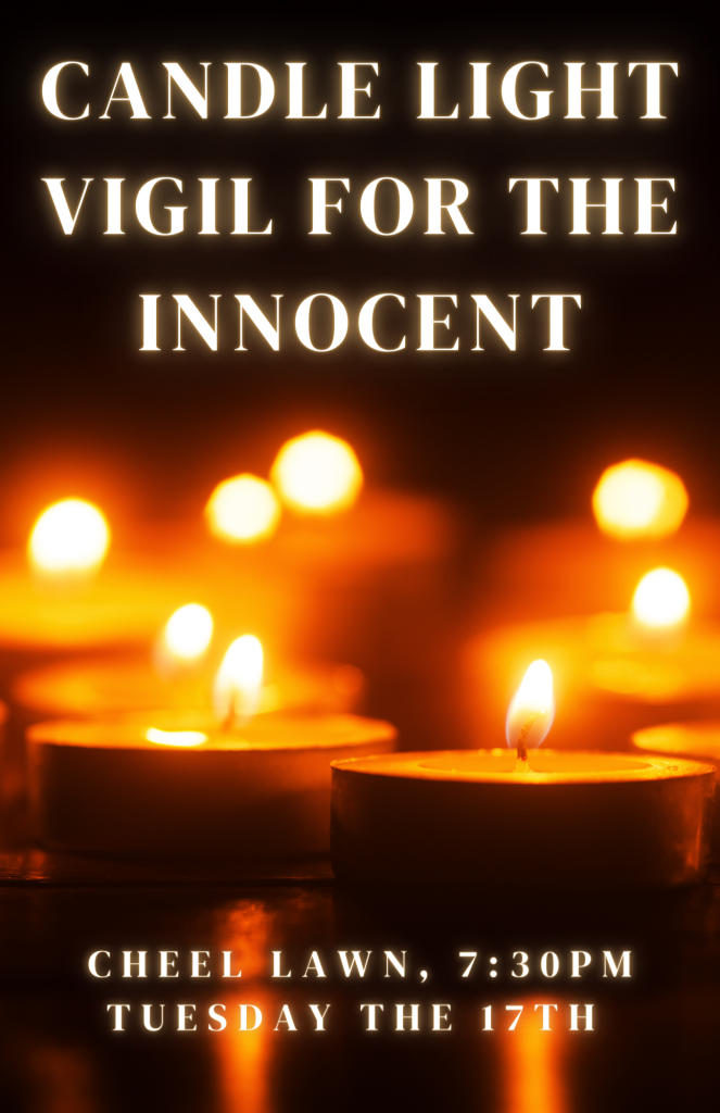 Candle Vigil for the Innocent: candles in the background 
Cheel Lawn, 7:30, Tuesday the 17th