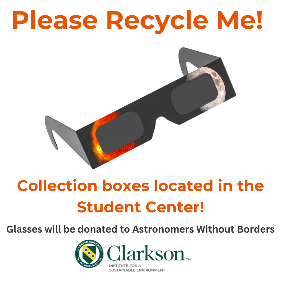 Picture of solar eclipse glasses and the Clarkson ISE logo with the text Please recycle me! Collection boxes located in the Student Center. Glasses will be donated to Astronomers Without Borders.