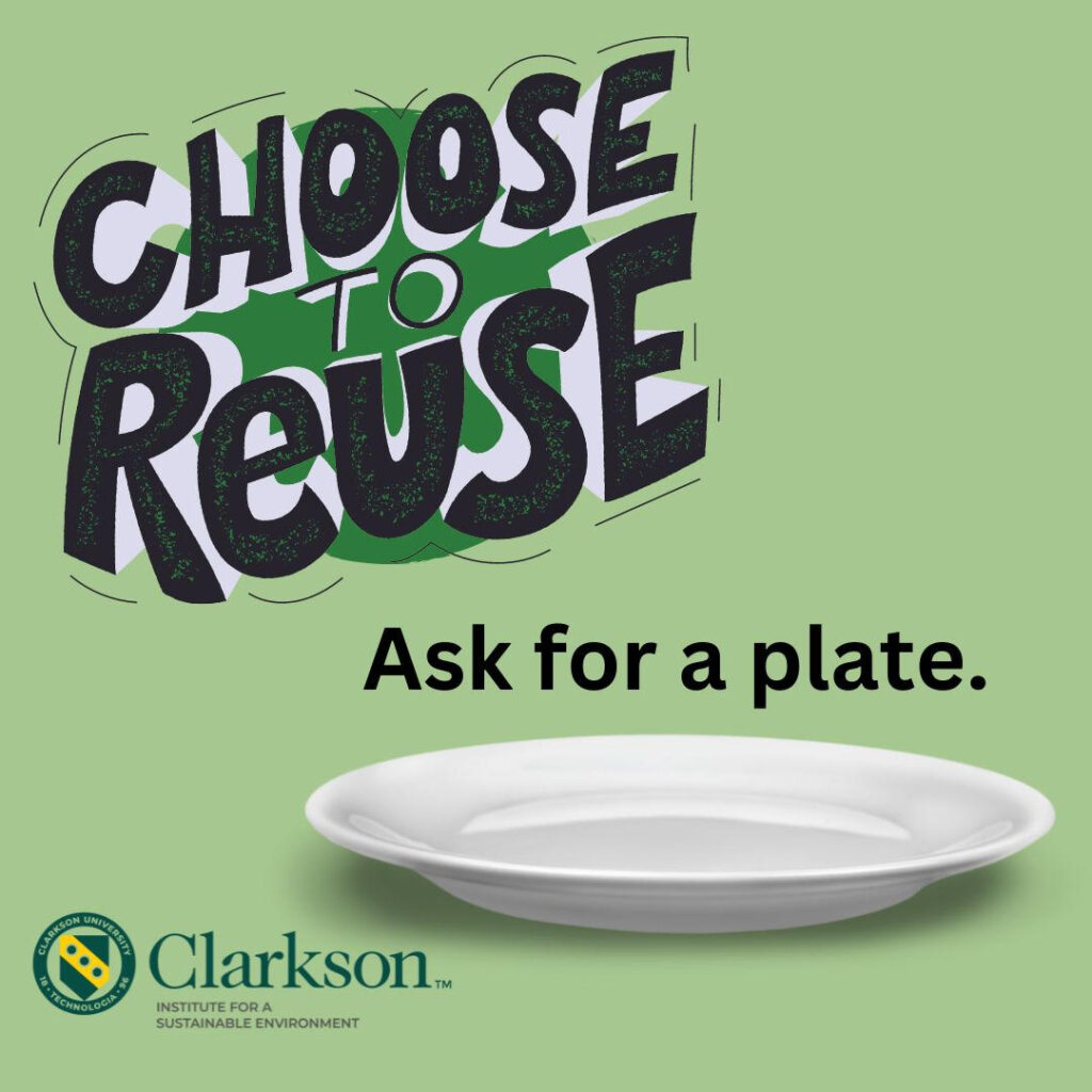 The words "choose to reuse - ask for a plate" over a white dinner plate. Also featuring the Clarkson Institute for a Sustainable Environment logo.