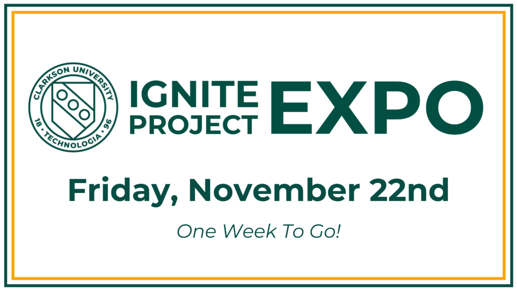 Image has text that reads "Ignite Project Expo | Friday, November 22nd | One Week To Go!" alongside the Clarkson logo.