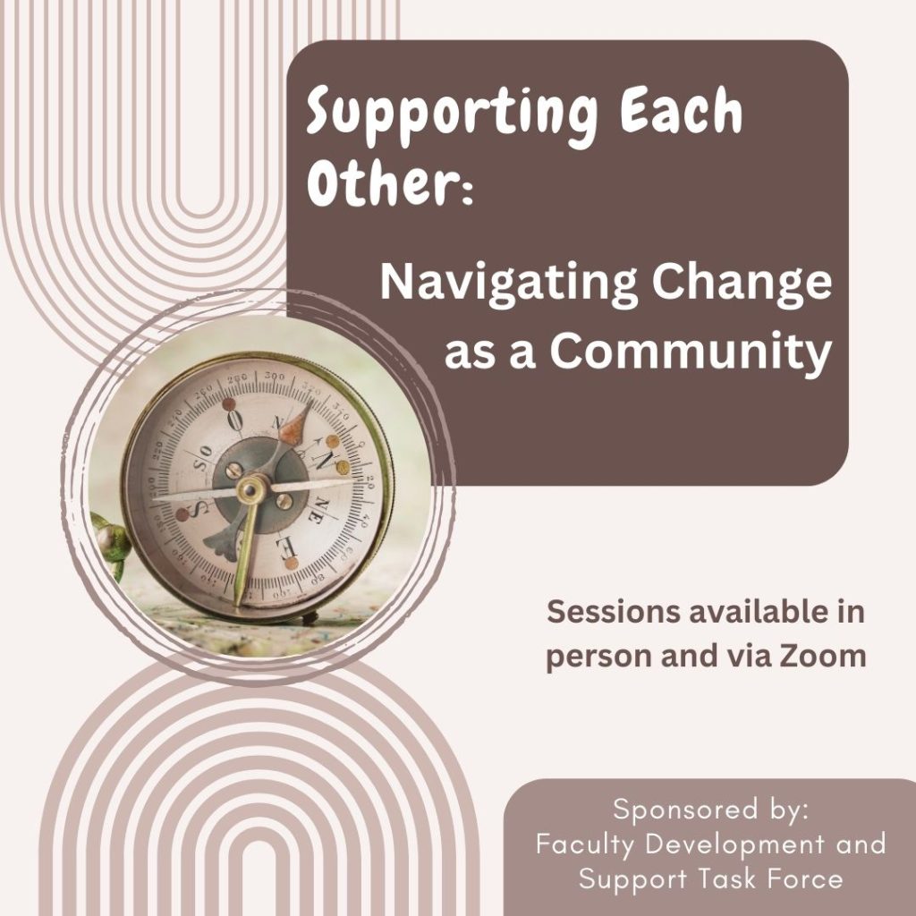 Supporting Each Other: Navigating Change as a Community
Sessions available in person and via zoom.
Sponsored by: Faculty Development and Support Task Force