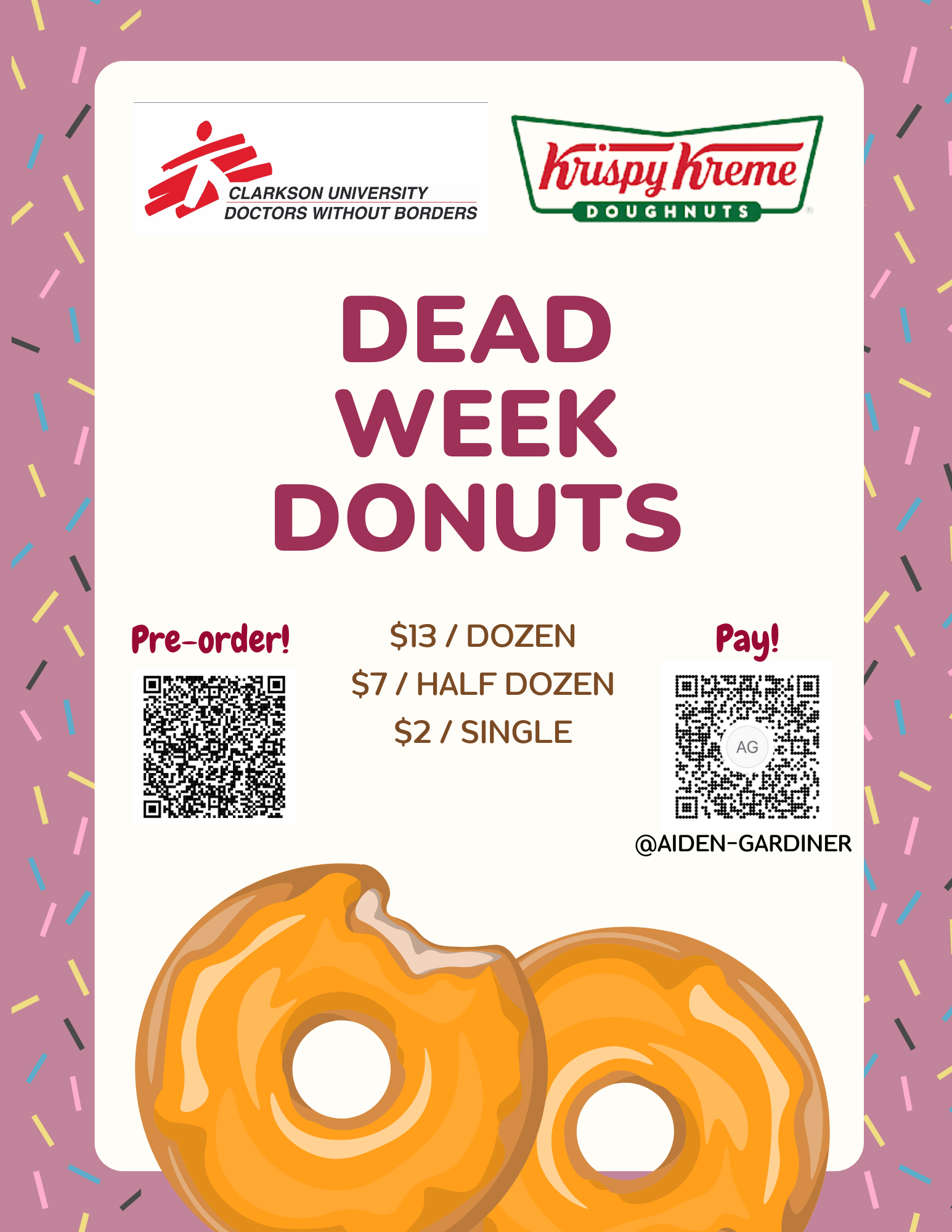 Pink flyer with two glazed donuts displayed. Logos for “Clarkson University Doctors Without Borders” and “Krispy Kreme Doughnuts” displayed. Flyer reads “Dead Week Donuts. $13 per dozen. $7 per half dozen. $2 per single.” QR code labeled “Pre-Order!” and another QR code labeled “Pay!” are also shown. Venmo username for payment reads “Aiden-Gardiner.”