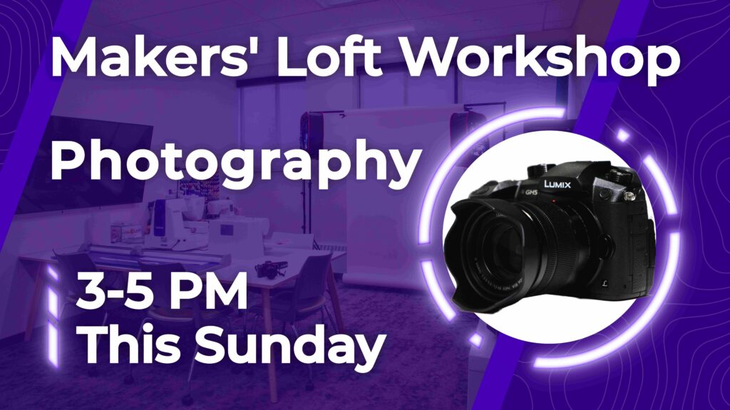 An image that reads "Makers' Loft Workshop | Photography | 3-5 PM This Sunday", while a picture of a camera is shown.