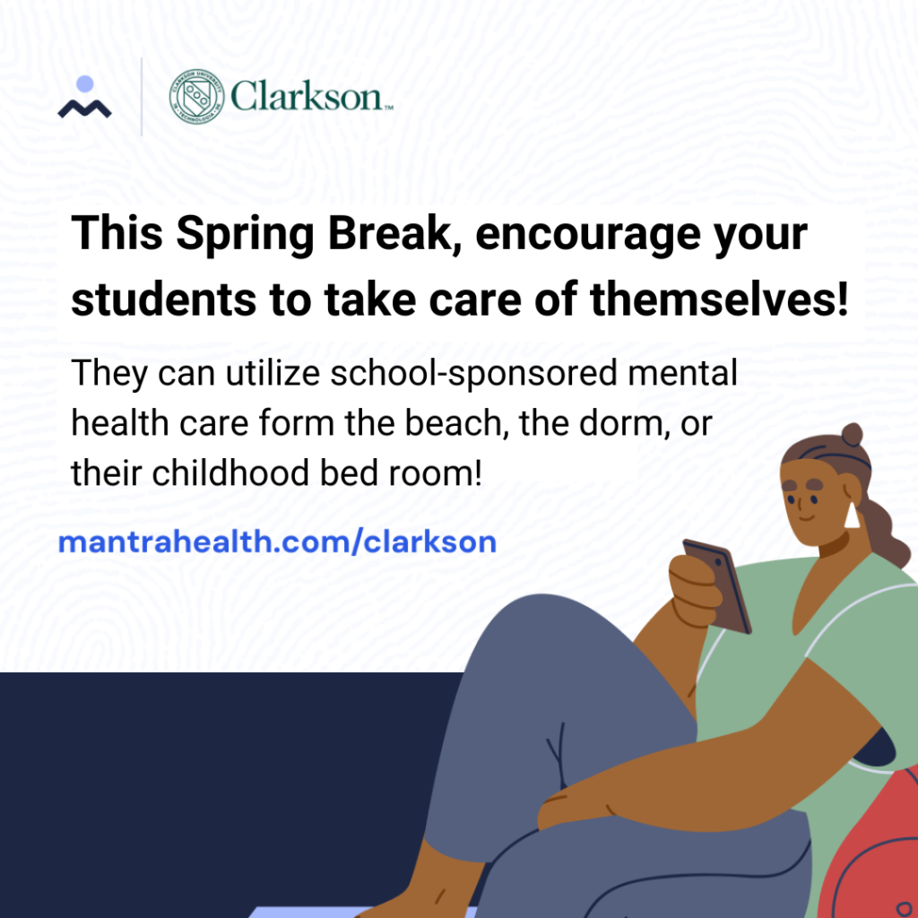 Mantra and Clarkson logos on the top left. A cartoon figure of a person of color relaxing and looking at their phone screen on the bottom right corner. Text reads, "This Spring Break, encourage your students to take care of themselves. They can enjoy school-sponsored mental health care from the beach, the dorm, or their childhood bedroom. MantraHealth.com/Clarkson