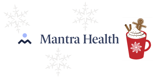 Mantra Health logo surrounded by snowflakes and a red mug with a white snowflake on it overflowing with whipped cream topped with cinnamon sticks and a gingerbread man.