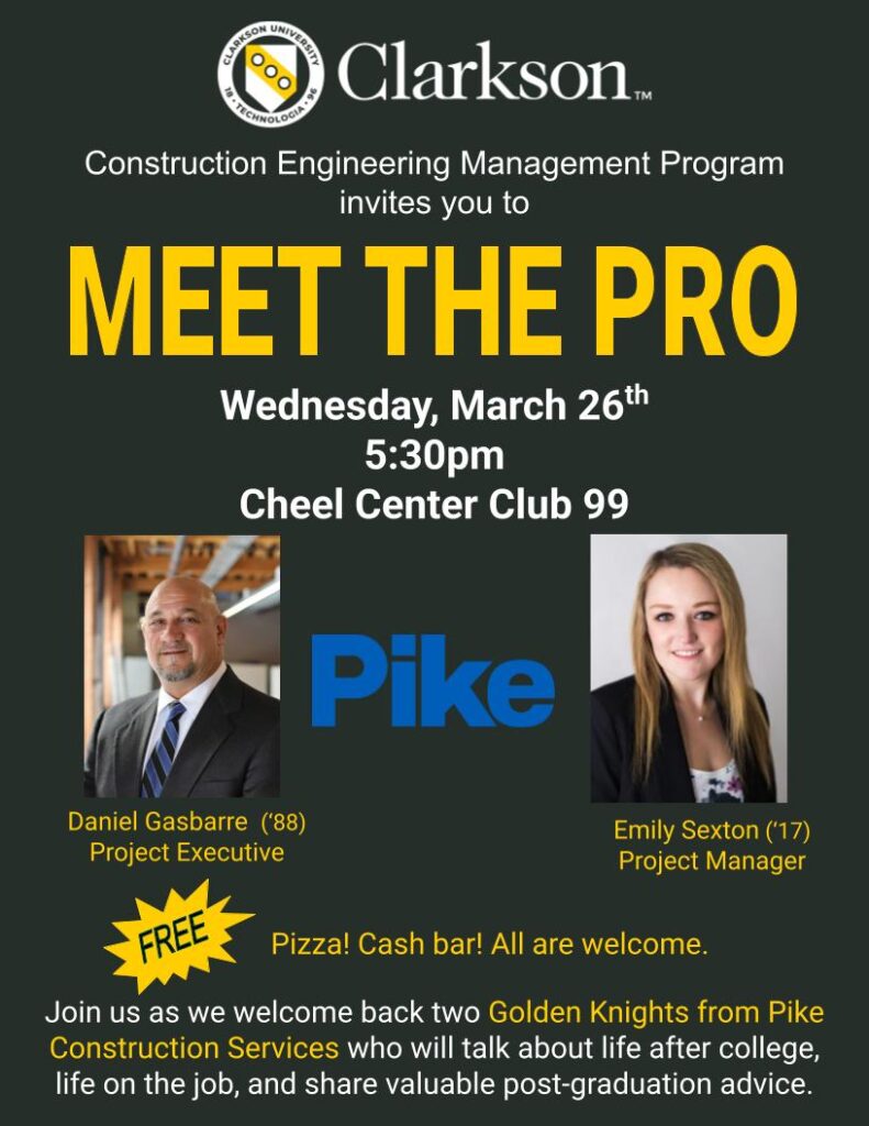 Flyer with Clarkson University Construction Engineering Management program logo with portrait photo of a man and a woman from Pike and company logo with text for event, Meet the Pro on Wednesday March 26, 2025 at 5:30pm in Cheel Club 99. Free pizza, plus cash bar. All are welcome.