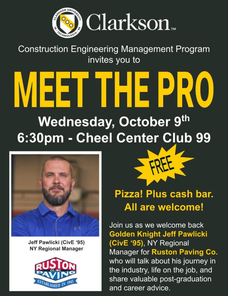 Flyer with Clarkson University Construction Engineering Management program logo with portrait photo of two men from Ruston Paving Company and company logo with text for event, Meet the Pro on Wednesday October 9, 2024 at 6:30pm in Cheel Club 99. Free Pizza, plus cash bar. All are welcome.