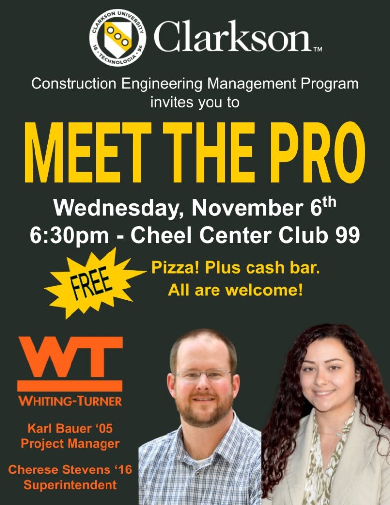 Flyer with Clarkson University Construction Engineering Management program logo with portrait photo of a man and a woman from Whiting-Turner Contracting Company and company logo with text for event, Meet the Pro on Wednesday November 6, 2024 at 6:30pm in Cheel Club 99. Free Pizza, plus cash bar. All are welcome.