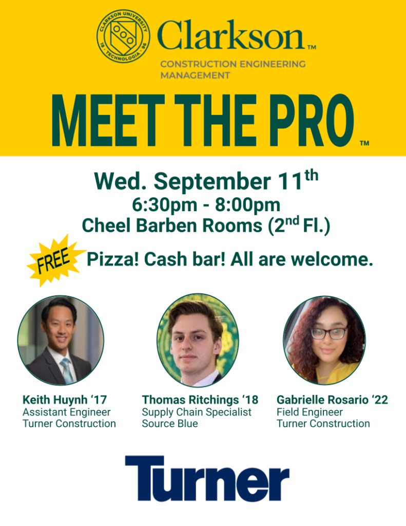 Flyer with Clarkson University Construction Engineering Management program logo with portrait photos of three professionals from Turner Construction speaking at Meet the Pro event on Wednesday September 11, 2024 at 6:30pm in Cheel Center Barben Rooms. Free Pizza, plus cash bar. All are welcome.