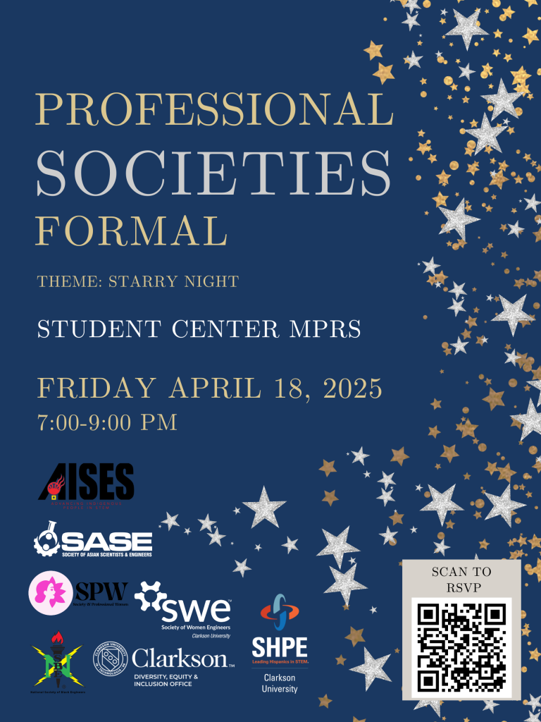 The flyer has a navy blue background with gold and silver star designs cascading from the top right. It reads: Professional Societies Formal Theme: Starry Night Student Center MPRS Friday, April 18, 2025 | 7:00–9:00 PM The flyer includes logos for participating organizations: AISES, SASE, SPW, SWE, NSBE, SHPE, and Clarkson’s Diversity, Equity & Inclusion Office. A QR code labeled “Scan to RSVP” appears at the bottom right. Requested Announcement Posting Dates: - April 11 - April 16 - April 18
