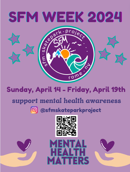 "SFM Week 2024, Saturday, April 14th - Friday, April 19th, support mental health awareness, (Instagram logo) @sfmskateparkproject (QR Code to SFM Website), Mental Health Matters"