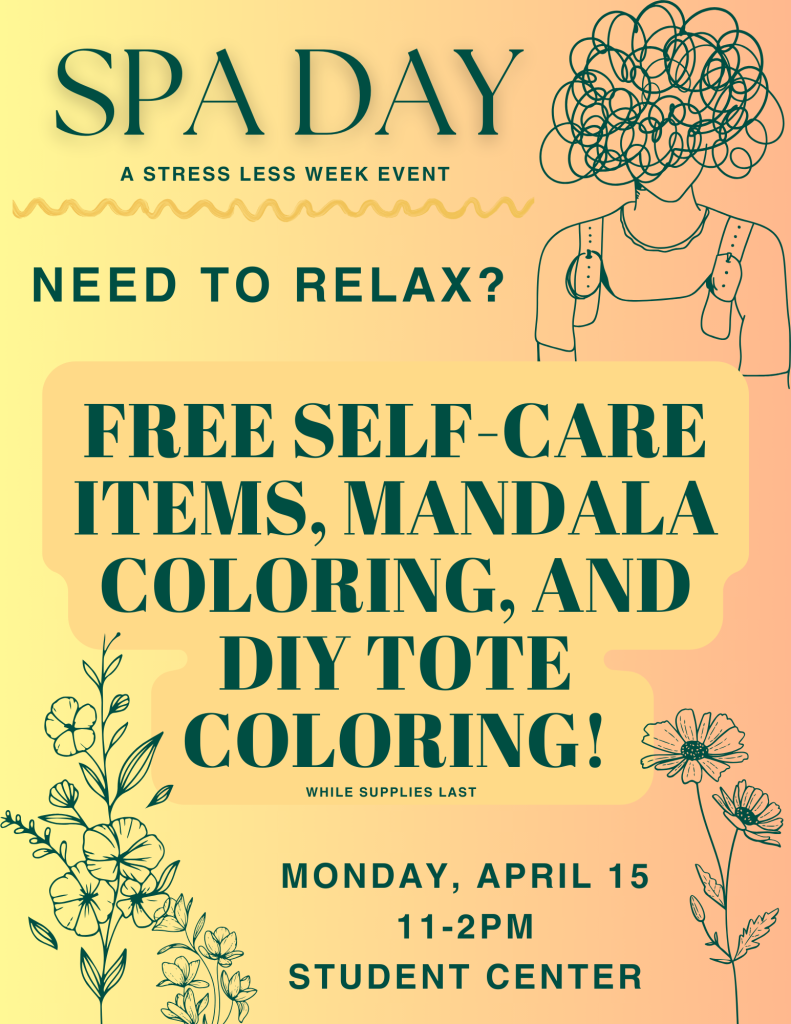 Do you need some relaxation? Unwind at Spa Day with free self care items, mandala coloring, and DIY tote coloring! Spa Day will take place in the Student Center on Monday, April 15 from 11am-2pm.