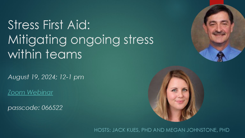 'Stress First Aid: Mitigating ongoing stress within teams. August 19, 2024; 12-1pm. https://ucincinnati.zoom.us/j/94344970456 passcode: 066522. HOSTS: Jack Kues, PHD and Megan Johnstone, PHD'