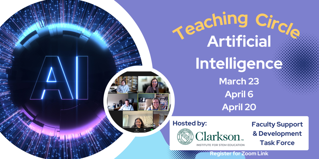 Teaching Circle Artificial Intelligence
March 23, April 6, April 20
Hosted by Clarkson University Institute for STEM Education and the Faculty Support Development Task Force