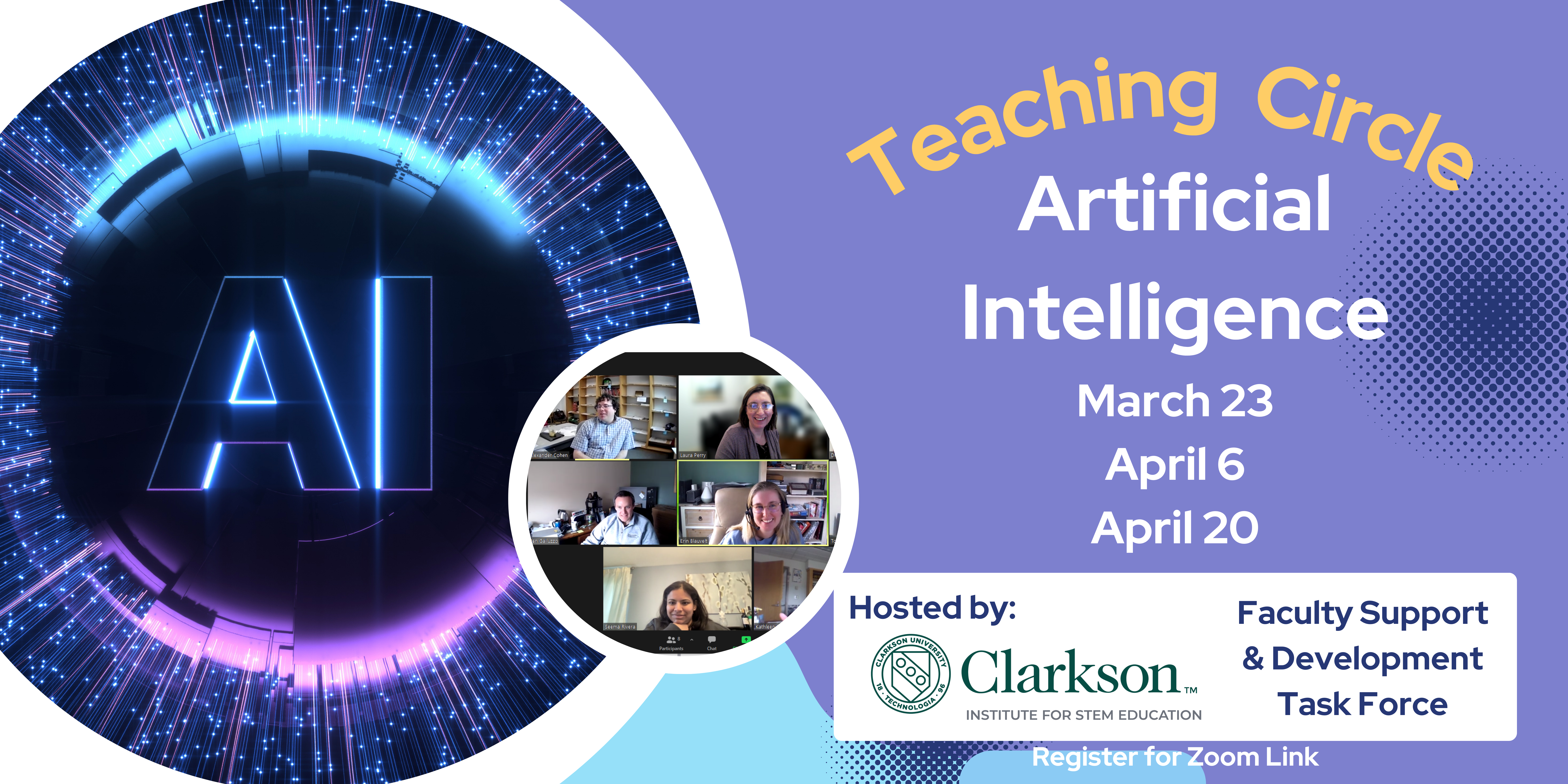 Teaching Circle Artificial Intelligence March 23, April 6, April 20 Hosted by Clarkson University Institute for STEM Education and the Faculty Support Development Task Force