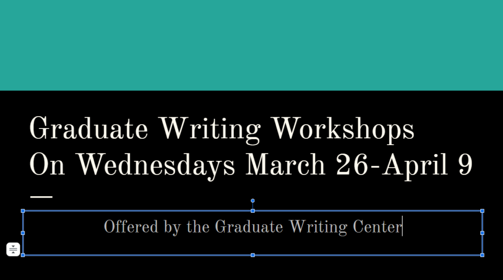 TItle slide for Graduate Writing Workshops on Wednesday from March 26 to April 9