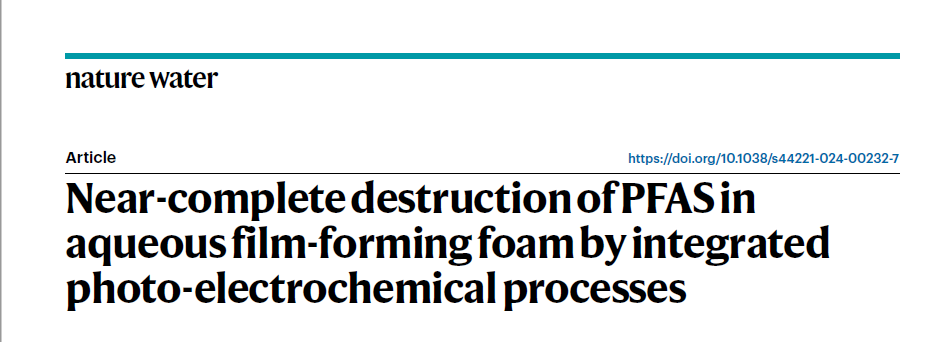 Front page of academic article which reads Nature Water Article https://doi.org/10.1038/s44221-024-00232-7 Near-complete destruction of PFAS in aqueous film-forming foam by integrated photo-electrochemical processes