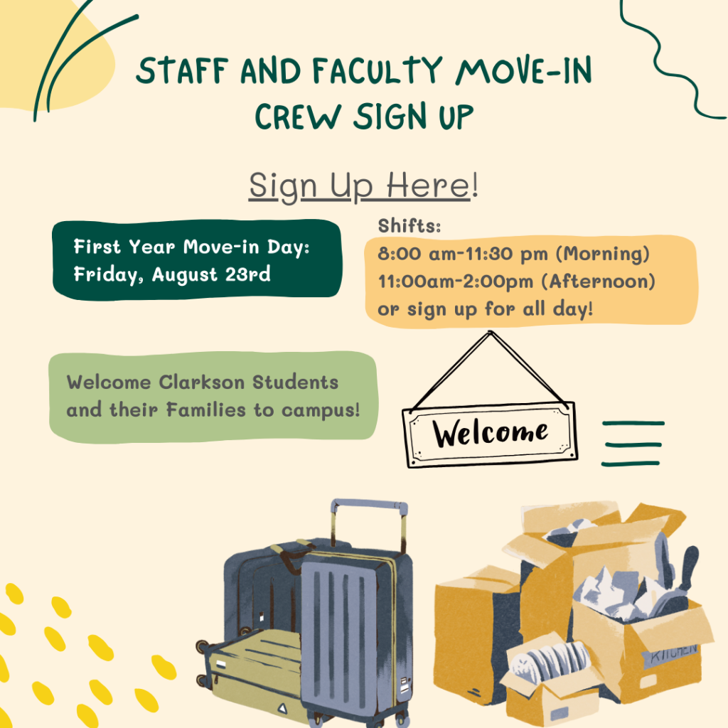 Illustrative flyer for Clarkson University's Staff and Faculty Move-In Crew Sign-Up. The flyer details the First Year Move-In Day as Friday, August 23rd. There are three shift options for volunteers: 8:00 am - 11:30 am (Morning), 11:00 am - 2:00 pm (Afternoon), or an option to sign up for the entire day. The flyer features welcoming messages for students and their families, along with images of luggage, moving boxes, and a welcome sign.

