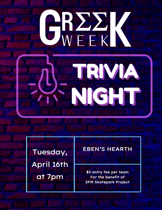 A flyer for Greek Week Trivia Night. The text includes details about the event: 'Greek Week Trivia Night' at Eben's Hearth, on Tuesday, April 16th at 7pm, with a $5 entry fee per team. This is for the benefit of SFM Skatepark Project.