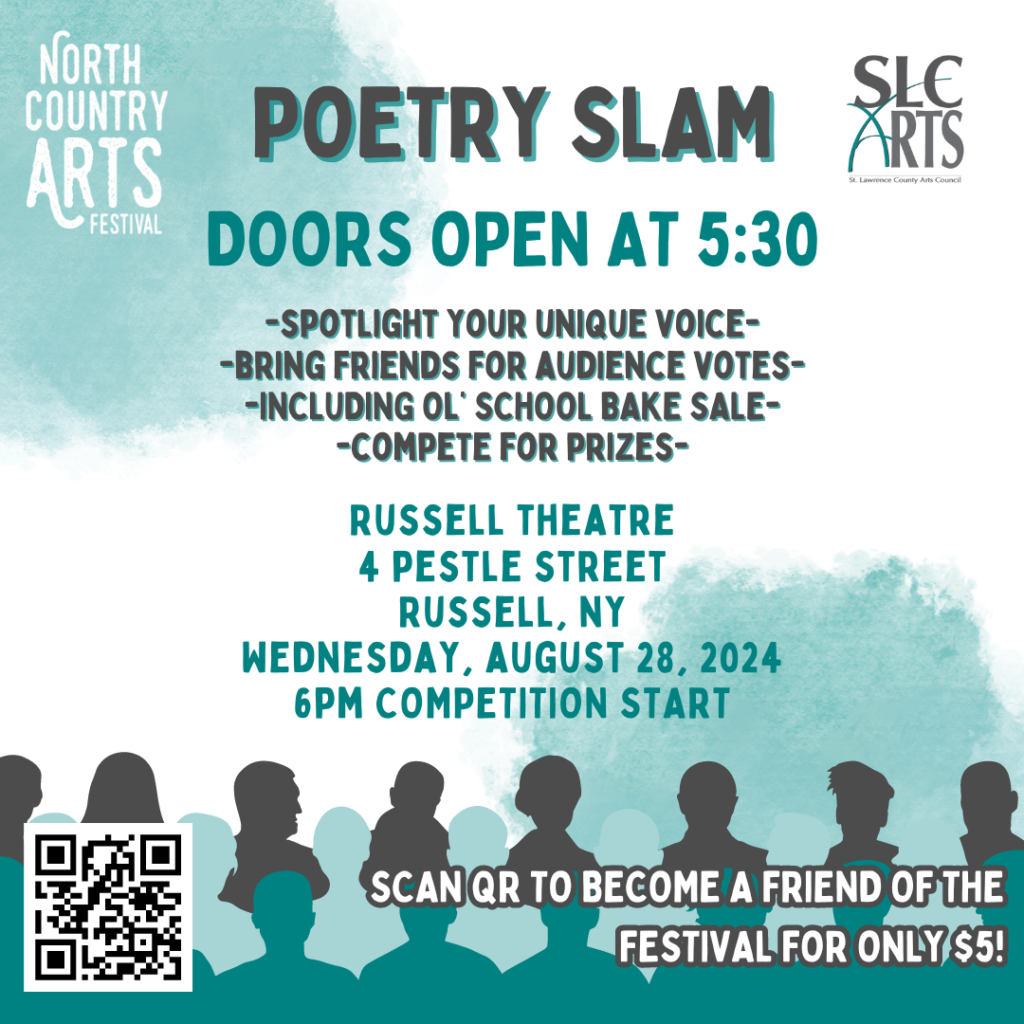 A white and blue poster with silhouettes of people at the bottom that reads North Country Arts Festival and SLC Arts are presenting a Poetry SLAM. Doors open at 5:30PM. * Spotlight your unique voice *Bring friends for audience votes *Including ol' school bake sale *Compete for prizes Location: Russell Theatre 4 Pestle Street Russell, NY Wednesday, August 28th, 2024. 6PM Competition Starts.