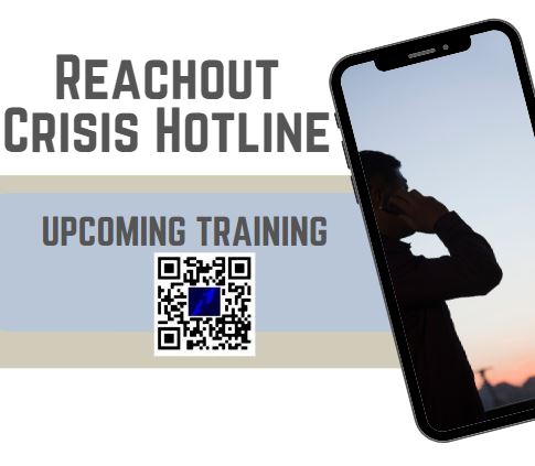 Image of a cell phone. On the screen is a is a silhouette of a person talking on a phone against a sunset. Text reads, "Reachout Crisis Hotline, Upcoming Training with a QR code to qrco.de/bdgwth"