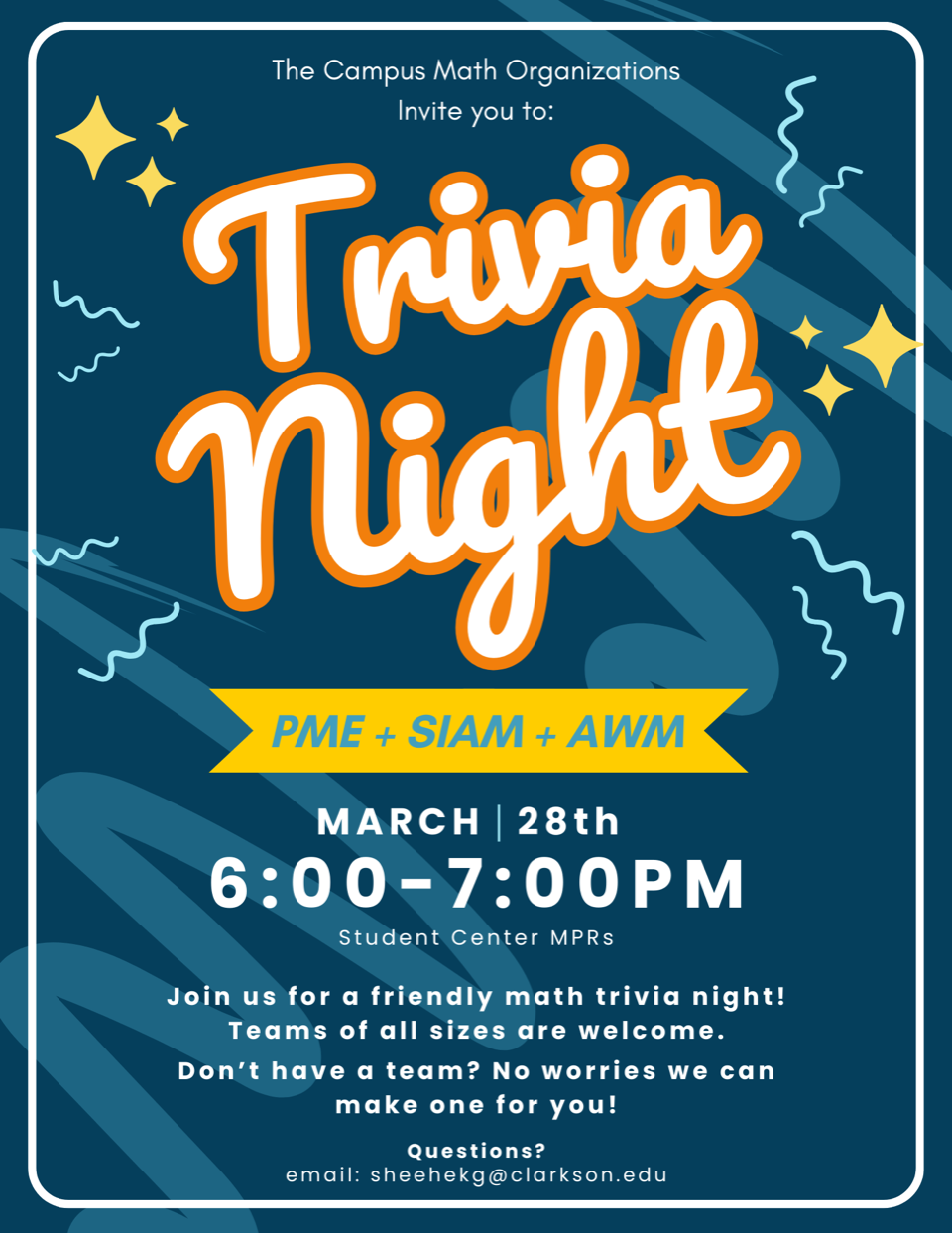 Festive blue flyer with sparkles and confetti and text describing the details of the event. Flyer Text: “The Campus Math Organizations Invite you to: Trivia Night, PME + SIAM + AWM, March 28th, 6:00pm - 7:00pm, Student Center MPRs, Join us for a friendly math trivia night! Teams of all size are welcome. Don’t have a team? No worries we can make one for you! Questions? email: sheehekg@clarkson.edu"